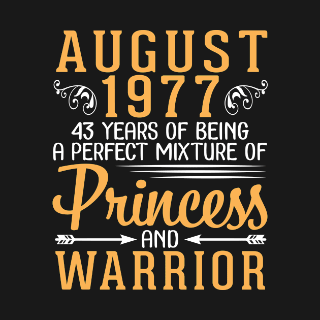 August 1977 Happy Birthday 43 Years Of Being A Perfect Mixture Of Princess And Warrior by tieushop091