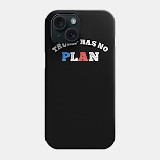 Trump Has No Plan Phone Case