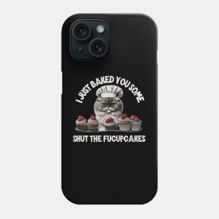 I just baked you some shut the fucupcakes Phone Case