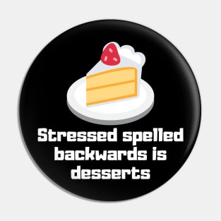 Stressed Spelled Backwards is Desserts Pin