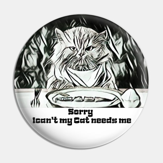 Sorry I Cant My Cat Needs Me Pin by BestChooseArt