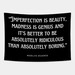 Marilyn Monroe - Imperfection is beauty, madness is genius and it's better to be absolutely ridiculous than absolutely boring. Tapestry