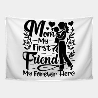 Mom, My First Friend, My Forever Hero,  Mother's Day Tapestry