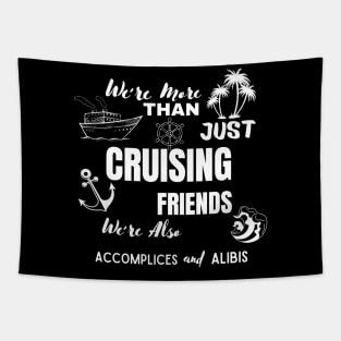 We're More Than Just Cruising Friends We're Also Accomplices Tapestry