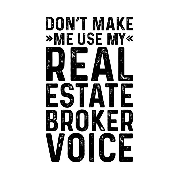 Don't Make Me Use My Real Estate Broker Voice by Saimarts