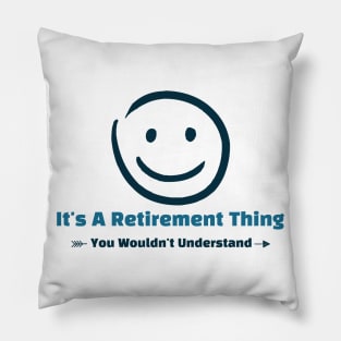 It's A Retirement Thing - funny design Pillow