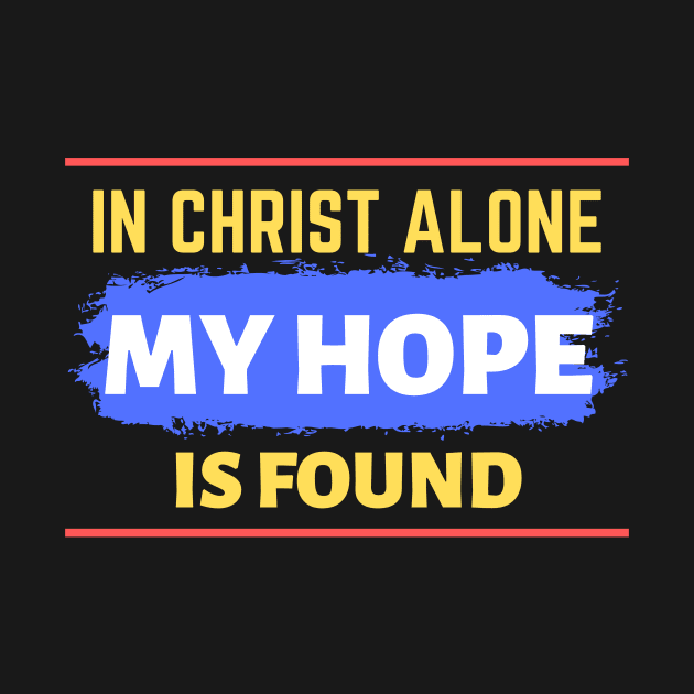 In Christ Alone My Hope Is Found - Christian Quote by All Things Gospel