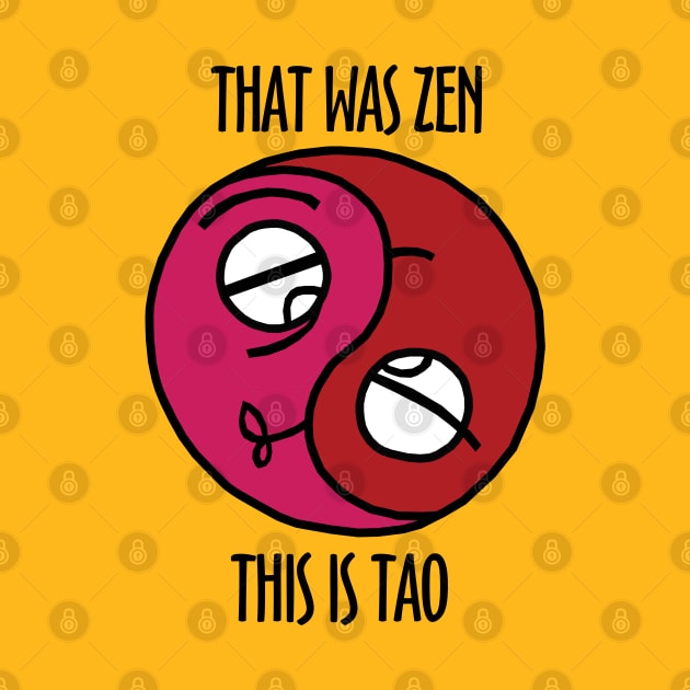 That Was Zen This Is Tao by KewaleeTee