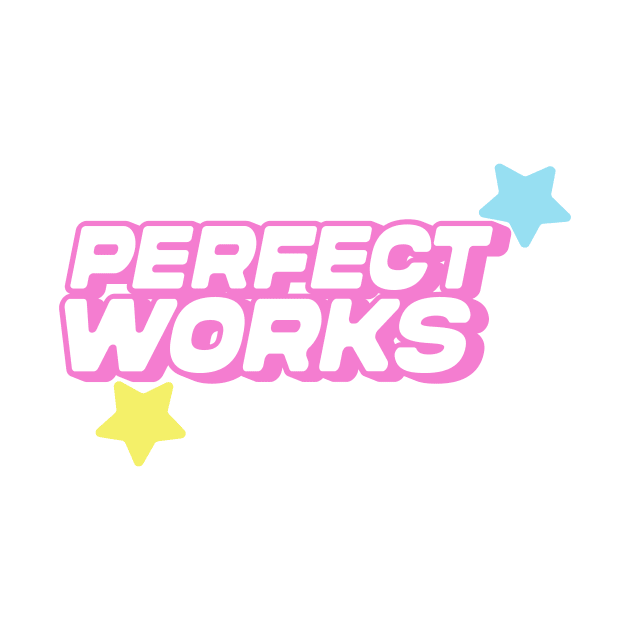 Perfect Works Stacked by itsawalk