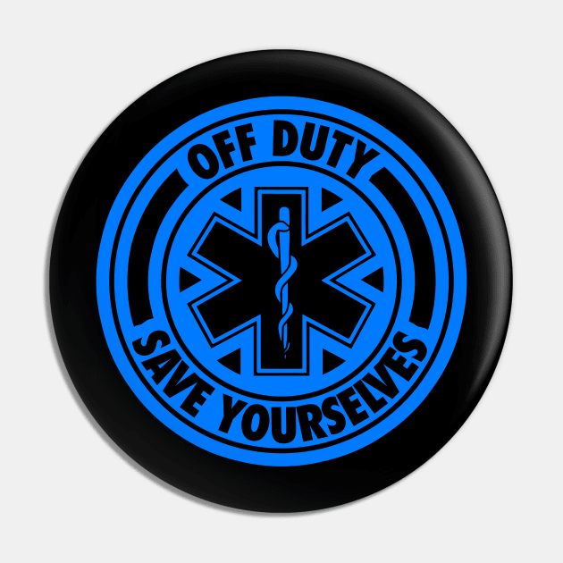 Off Duty Save Yourselves Funny EMT Nurse Paramedic Pin by Bobtees