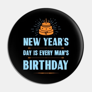 New Year's Day is every man's birthday Pin