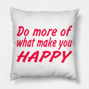 Do more of what make you happy Pillow