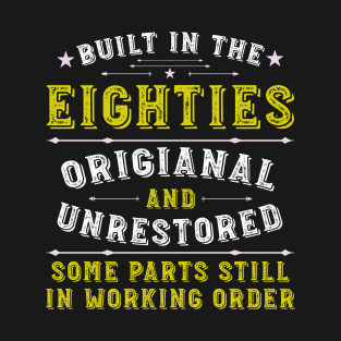 Built in the Eighties Original &Unrestored Born in the 1950s T-Shirt