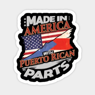 Made In America With Puerto Rican Parts - Gift for Puerto Rican From Puerto Rico Magnet