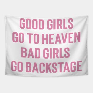 Good Girls Go To Heaven Bad Girls Go Backstage v3 Tapestry