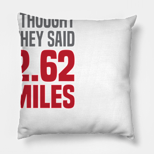 I Thought They Said 2.62 Miles Pillow