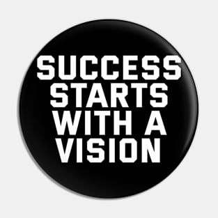 Success Starts With A Vision Pin