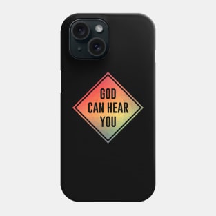 Christian Quote; God Can Hear You Phone Case