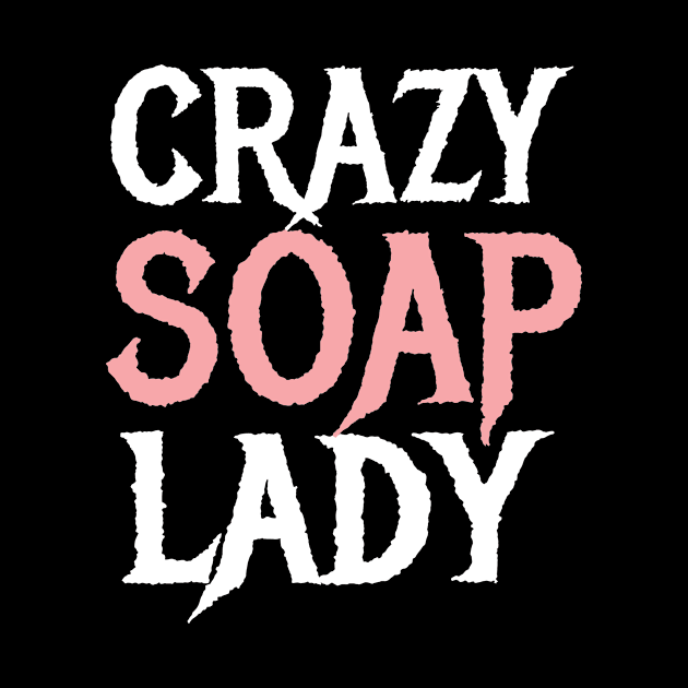 Crazy Soap Lady Soap Making Maker by MooonTees