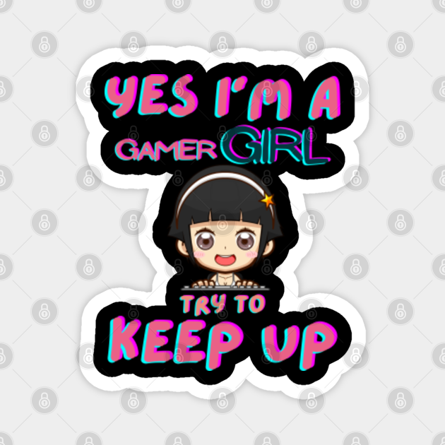 Yes I'm a gamer girl try to keep up with retro sunset and anime girl - Yes Im A Gamer Girl Try To Keep Up - Magnet | TeePublic Yes I'm a gamer girl try to keep up with retro sunset and anime girl - Yes Im A Gamer Girl Try To Keep Up - Magnet | TeePublic