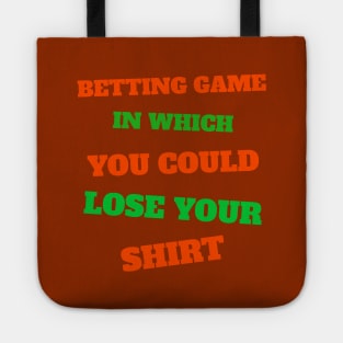 Betting Game In Which You Could Lose Your Shirt Tote