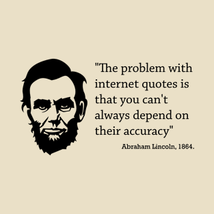 Abraham Lincoln - internet Quotes Accuracy T-Shirt