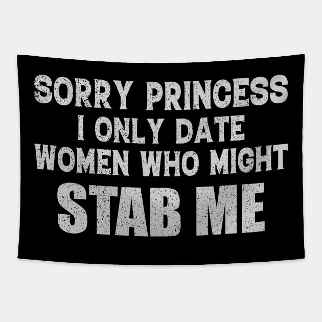 Sorry Princess I Only Date Women Who Might Stab Me Fun Tapestry by Donebe