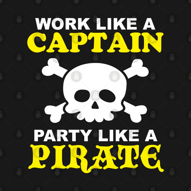 Work Like a Captain Party Like a Pirate by DetourShirts