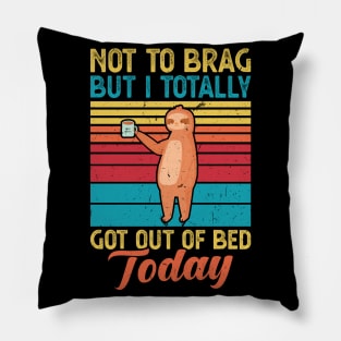 Not to brag but I totally got out of bed today Pillow