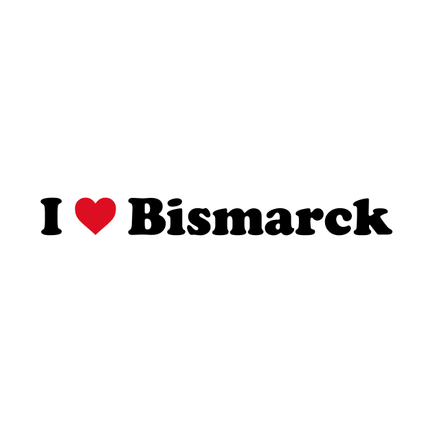 I Love Bismarck by Novel_Designs