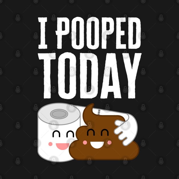 I Pooped Today by HobbyAndArt