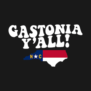 Gastonia North Carolina Y'all - NC Flag Cute Southern Saying T-Shirt