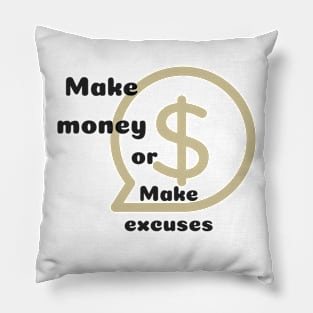 Make money or excuses Pillow