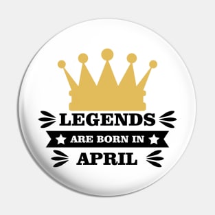 Legends Are Born In April Pin