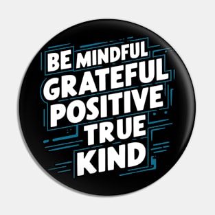 Be Mindful Grateful Positive True Kind Pin