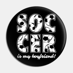 soccer is my boyfriend - soccer girl gift Pin