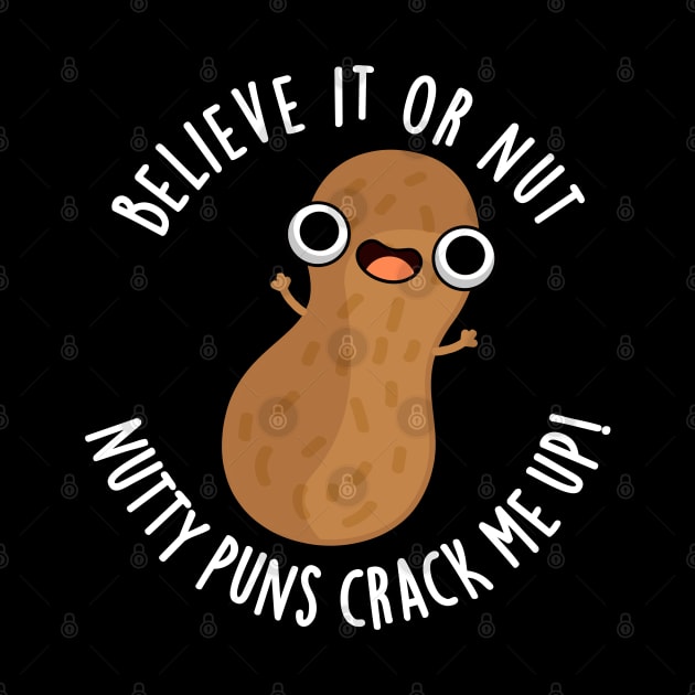 Believe It Or Not Nutty Puns Crack Me Up Food Pun by punnybone