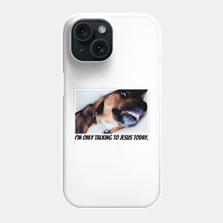 I'm only talking to Jesus today Phone Case