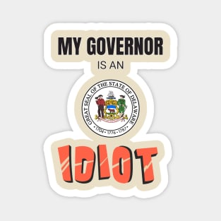 Delaware My governor is an idiot Magnet