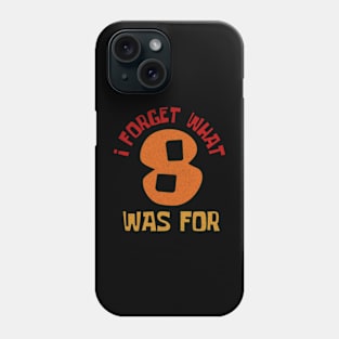 I-forget-what-8-was-for Phone Case