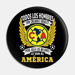 playera de las aguilas del america Todos los hombres son creados iguales pero solo los mejores le van al America Pin