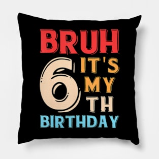 Bruh It'S My 6Th Birthday Pillow