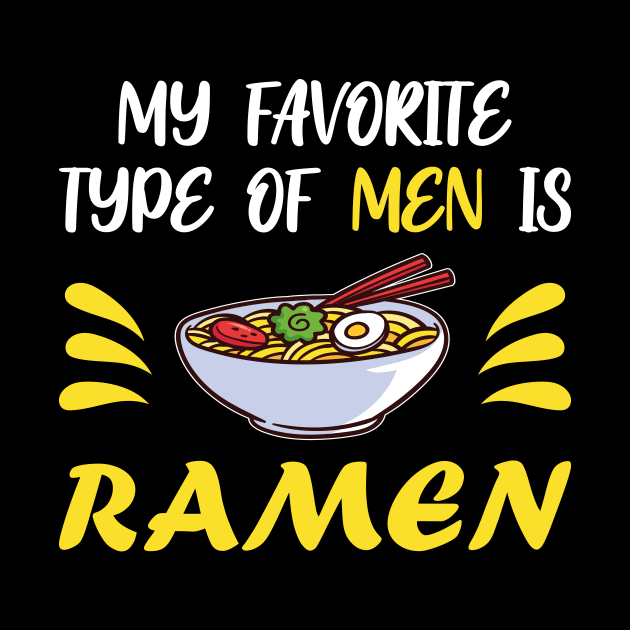 My Favorite Type Of Men Is Ramen Japanese Noodle by Designcompany