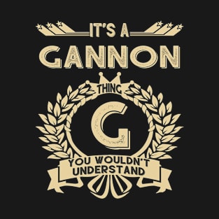Gannon Name - It Is A Gannon Thing You Wouldn't Understand T-Shirt