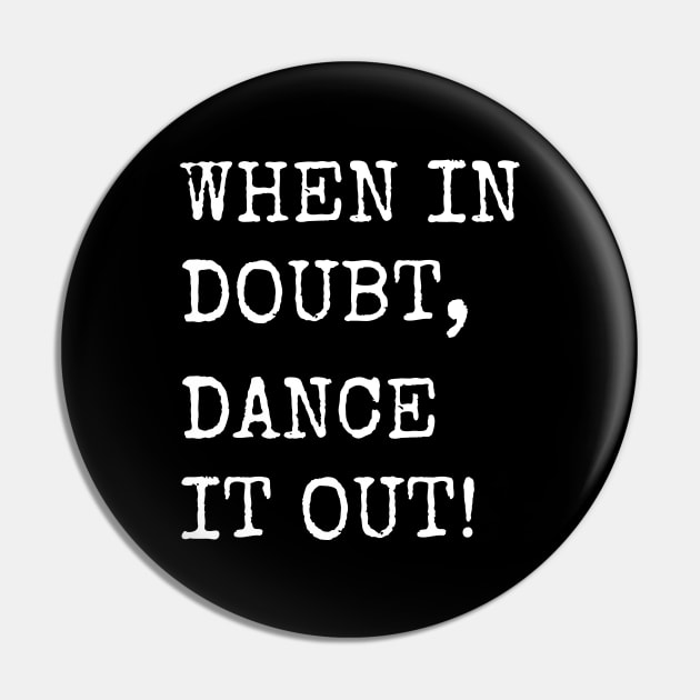 When in doubt, Dance it out! Dance quote design for the dance lover. Great Gift for the Dancer in your life. Pin by That Cheeky Tee
