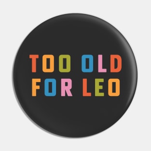 Too Old For Leo 25th Birthday Gift Rainbow Type Pin