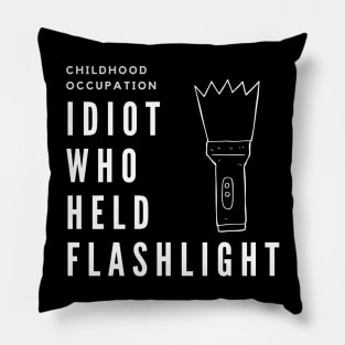 Childhood Occupaion: Idiot Who Held The Flashlight Pillow