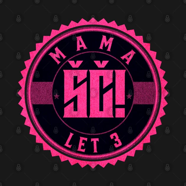 Let 3 mama ŠČ! by Mrstickers