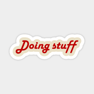 Doing stuff Magnet