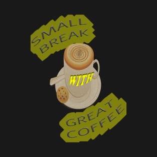 Small break Great Coffee T-Shirt